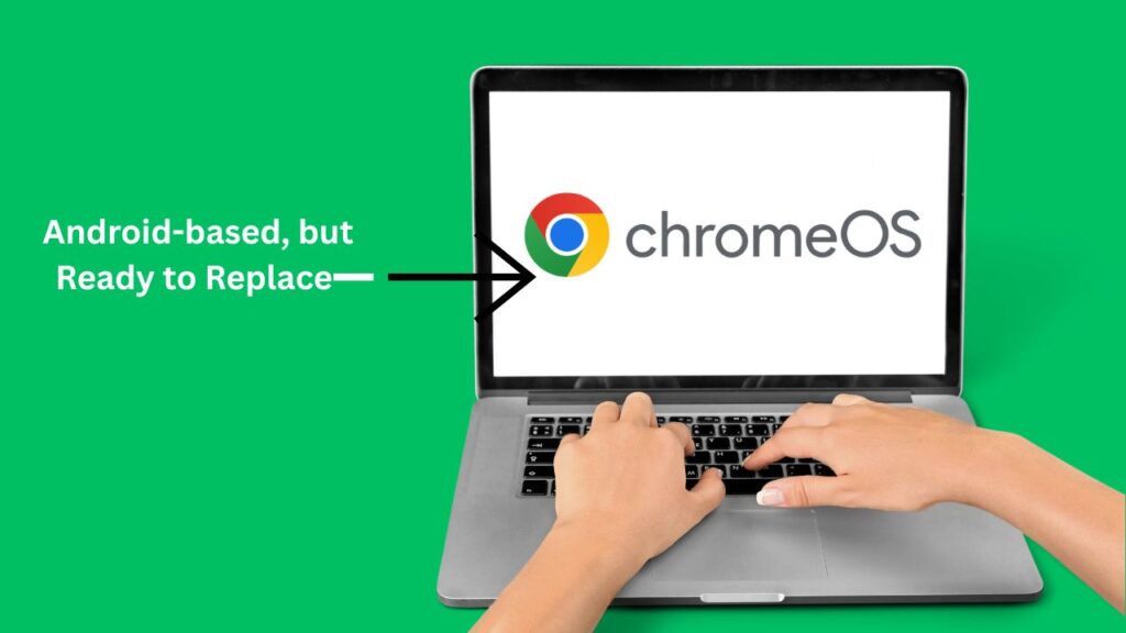 Android-based, but Ready to Replace ChromeOS