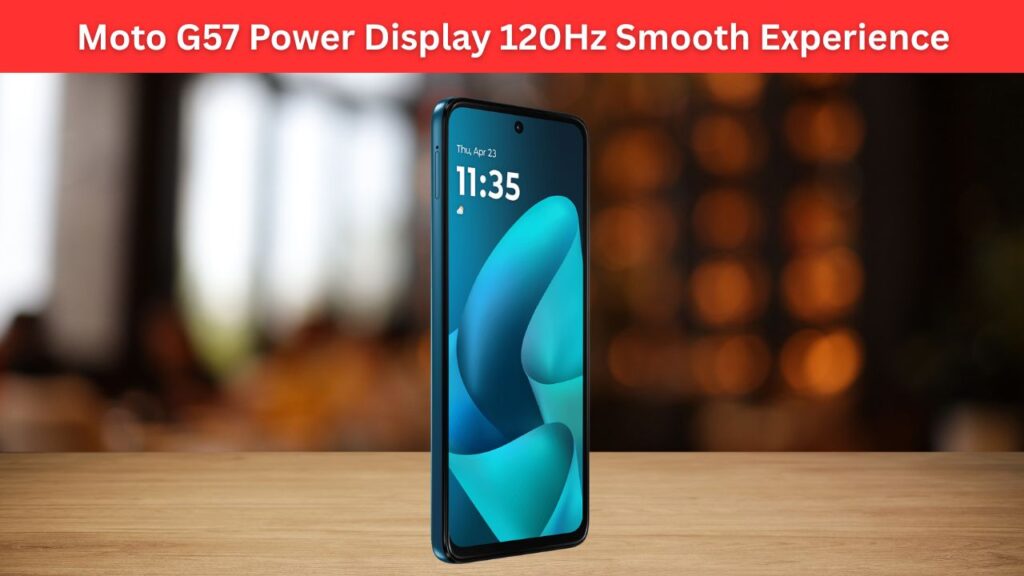 Moto G57 Power Display 120Hz Smooth Experience